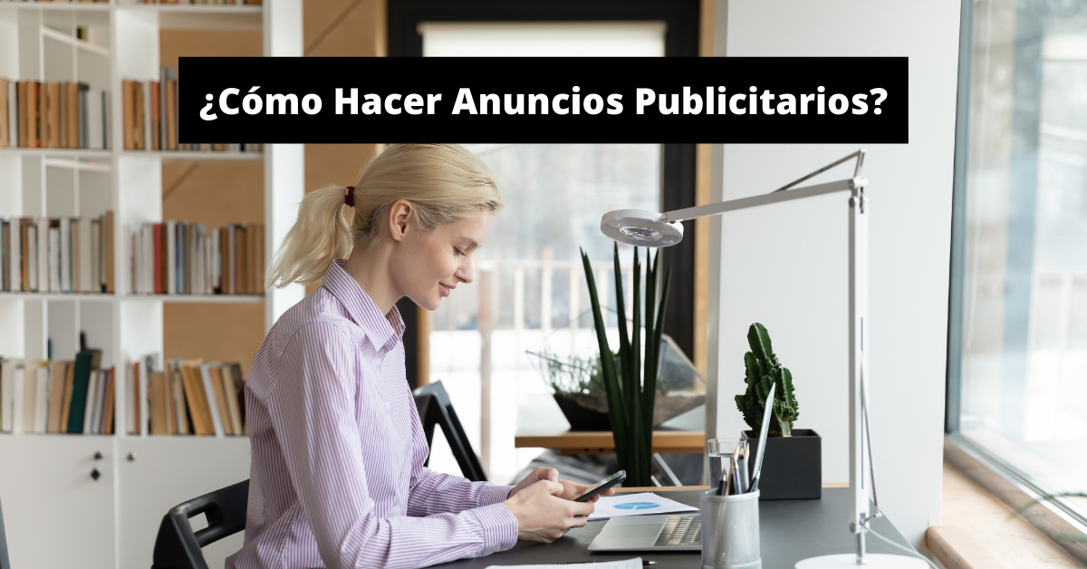 ¿Cómo Hacer Anuncios Publicitarios?