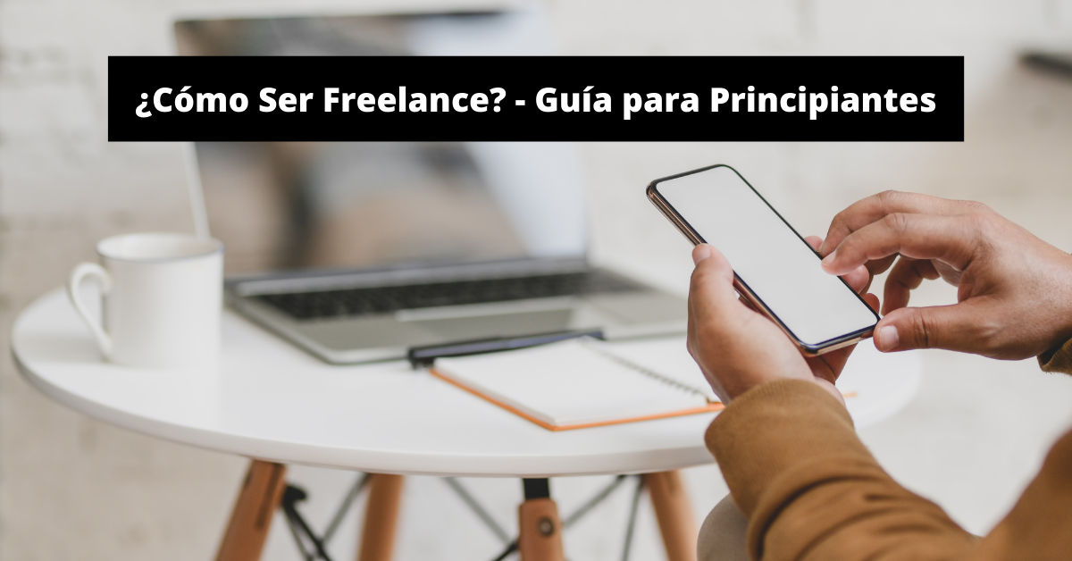 Cómo Ser Freelance: Guía para Principiantes