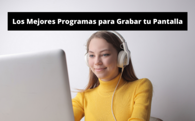 Mejores Programas para Grabar tu Pantalla