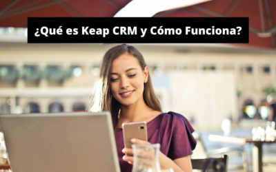 ¿Qué es Keap CRM y Cómo Funciona?